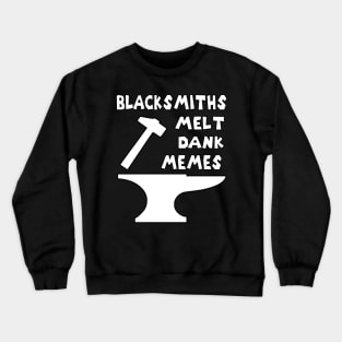 Blacksmiths Melt Dank Memes v2 Crewneck Sweatshirt